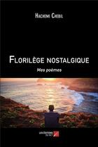 Couverture du livre « Florilège nostalgique : Mes poèmes » de Hachemi Chebil aux éditions Editions Du Net