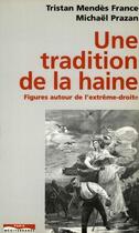 Couverture du livre « Une tradition de la haine ; figures autour de l'extrême droite » de Michael Prazan et Tristan Mendes France aux éditions Paris-mediterranee