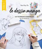 Couverture du livre « Le dessin manga : les techniques essentielles en 30 modèles » de Van Huy Ta aux éditions Mango