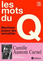 Couverture du livre « Les mots du Q : manifeste joyeux des sexualités » de Camille Aumont Carnel et Noémie Marignier aux éditions Le Robert