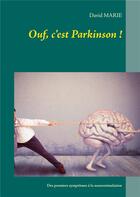 Couverture du livre « Ouf, c'est Parkinson ! mon vécu de la maladie depuis les premiers symptômes à 31 ans jusqu'à la neurostimulation à 44 ans » de David Marie aux éditions Books On Demand