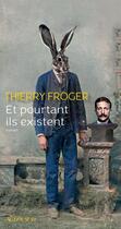 Couverture du livre « Et pourtant ils existent » de Thierry Froger aux éditions Actes Sud