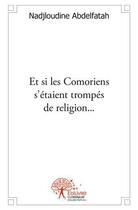 Couverture du livre « Et si les comoriens s'etaient trompes de religion... » de Nadjloudine A. aux éditions Edilivre