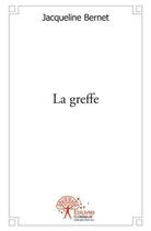 Couverture du livre « La greffe » de Jacqueline Bernet aux éditions Edilivre