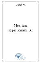 Couverture du livre « Mon sexe se prenomme bil » de Ait Djallal aux éditions Edilivre