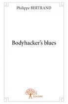 Couverture du livre « Bodyhacker's blues » de Philippe Bertrand aux éditions Edilivre