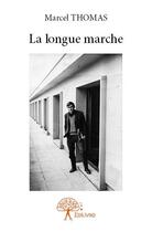 Couverture du livre « La longue marche » de Marcel Thomas aux éditions Edilivre