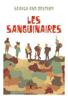 Couverture du livre « Les sanguinaires » de Search And Destroy aux éditions Editions Edilivre