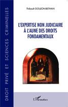 Couverture du livre « Expertise non judiciaire à l'aune des droits fondamentaux » de Thibault Goujon-Bethan aux éditions L'harmattan