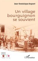 Couverture du livre « Un village bourguignon se souvient » de Jean-Dominique Dupont aux éditions L'harmattan