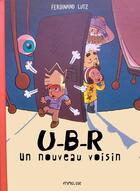 Couverture du livre « U-B-R ; un nouveau voisin » de Ferdinand Lutz aux éditions Frimousse