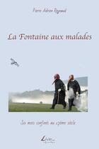 Couverture du livre « La fontaine aux malades » de Pierre Adrien Reynaud aux éditions Livio Editions