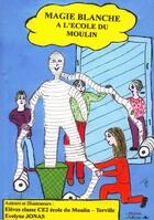 Couverture du livre « MAGIE BLANCHE A L'ECOLE DU MOULIN » de Jonas Evelyne aux éditions L'officine