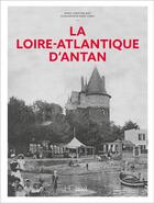 Couverture du livre « La Loire-Atlantique d'antan » de Marie-Christine Biet et Marc Cobac aux éditions Herve Chopin