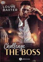 Couverture du livre « Challenge the boss » de Louve Baxter aux éditions Editions Addictives