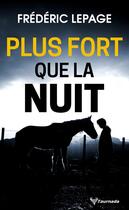 Couverture du livre « Plus fort que la nuit » de Frédéric Lepage aux éditions Taurnada