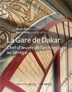 Couverture du livre « La gare de Dakar ; chef-d'oeuvre de l'architecture au Sénégal » de Xavier Ricou et Malick Welli aux éditions Hemispheres