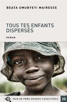 Couverture du livre « Tous tes enfants dispersés » de Beata Umubyeyi Mairesse aux éditions Voir De Pres