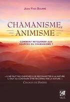 Couverture du livre « Chamanisme, animisme ; comment retourner aux sources du chamanisme ? » de Jean-Yves Bourre aux éditions Vega