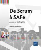 Couverture du livre « De Scrum à SAFe : au coeur de l'agilité » de Gilbert Le Guillouzic aux éditions Eni