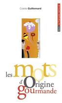 Couverture du livre « Les mots d'origine gourmande » de Colette Guillemard aux éditions Belin