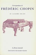 Couverture du livre « Correspondance de Frédéric Chopin Tome 3 ; la gloire 1840-1849 » de Frederic Chopin aux éditions Hermann