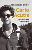 Couverture du livre « Carlo Acutis : ses intuitions spirituelles » de Alessandro Deho aux éditions Salvator