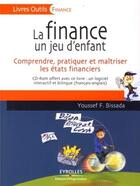 Couverture du livre « La finance un jeu d'enfant ; comprendre, pratiquer et maîtriser les états financiers » de Bissada Youssef aux éditions Organisation