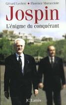 Couverture du livre « Jospin ; L'Enigme Du Conquerant » de Florence Muracciole et Gerard Leclerc aux éditions Lattes