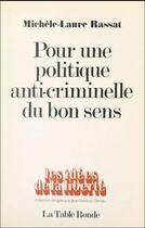 Couverture du livre « Pour une politique anti-criminelle du bon sens » de Michele-Laure Rassat aux éditions Table Ronde