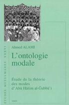 Couverture du livre « L'Ontologie Modale, Etude De La Theorie Des Modes D'Abu Hasim Al-Gubba'I » de Alami aux éditions Vrin