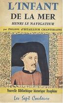 Couverture du livre « L'infant de la mer ; Henri le navigateur » de Philippe D' Estailleur Chanteraine aux éditions Nel