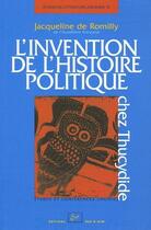 Couverture du livre « L' invention de l'histoire politique chez thucydide - etudes et conferences choisies » de Romilly J D. aux éditions Editions Rue D'ulm