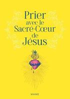 Couverture du livre « Prier avec le sacré-coeur de Jésus » de Camille Lecuit aux éditions Mame