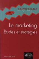 Couverture du livre « Le marketing : études et stratégies (2e édition) » de Yves Chirouze aux éditions Ellipses
