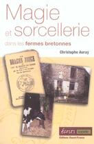 Couverture du livre « Magie et sorcellerie dans les fermes bretonnes » de Christophe Auray aux éditions Ouest France
