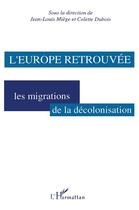 Couverture du livre « L'Europe retrouvée : Les migrations de la décolonisation » de Colette Dubois et J.L. Miege aux éditions L'harmattan