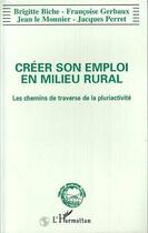 Couverture du livre « Créer son emploi en milieu rural ; les chemins de traverse de la pluriactivité » de  aux éditions L'harmattan