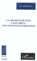 Couverture du livre « La sociologie face a son objet une science en formation » de Lies Boukraa aux éditions L'harmattan