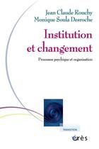 Couverture du livre « Institution et changement ; processus psychique et organisation » de Rouchy aux éditions Eres