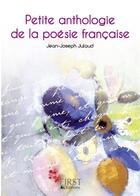 Couverture du livre « Petite anthologie de la poésie française » de Jean-Joseph Julaud aux éditions First