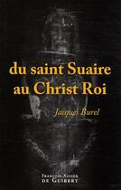 Couverture du livre « Du saint Suaire au Christ Roi » de Jacques Burel aux éditions Francois-xavier De Guibert