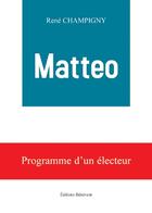 Couverture du livre « Matteo; programme d'un électeur » de Rene Champigny aux éditions Benevent