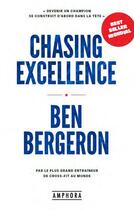 Couverture du livre « Chasing excellence : devenir un champion se construit d'abord dans la tête » de Ben Bergeron aux éditions Amphora