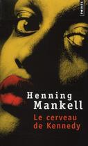 Couverture du livre « Le cerveau de Kennedy » de Henning Mankell aux éditions Points