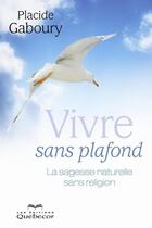 Couverture du livre « Vivre sans plafond » de Placide Gaboury aux éditions Les Éditions Québec-livres