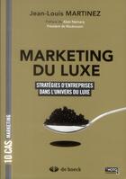 Couverture du livre « Marketing du luxe ; 10 cas de stratégies d'entreprises dans l'univers du luxe » de Jean-Louis Martinez aux éditions De Boeck Superieur
