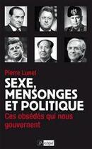 Couverture du livre « Sexe, mensonges et politique » de Pierre Lunel aux éditions Archipel