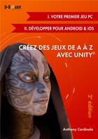 Couverture du livre « Créez des jeux de A à Z avec Unity t.1 ; votre premier jeu PC ; t.2 ; développer pour Android & iOS (2e édition) » de Anthony Cardinale aux éditions D-booker