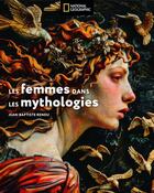 Couverture du livre « Les femmes dans la mythologie » de Jean-Baptiste Rendu aux éditions National Geographic